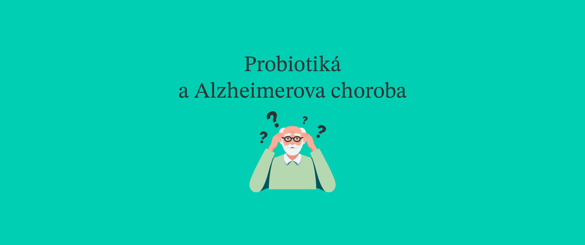 Dokážu probiotiká pomôcť pacientom s Alzheimerom?