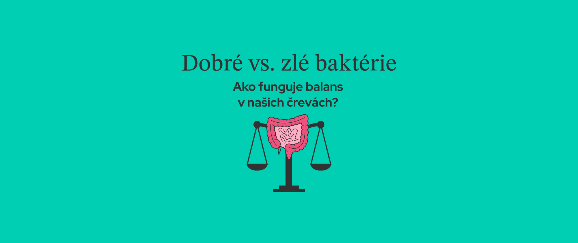 Dobré vs. zlé baktérie - ako funguje balans v našich črevách