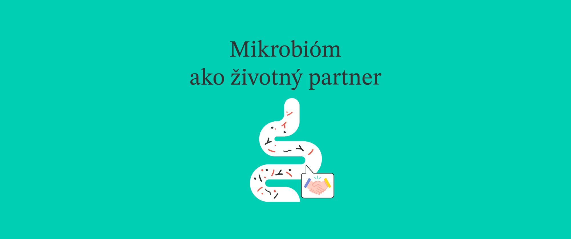 Život a mikrobióm – spoločná cesta za zdravím